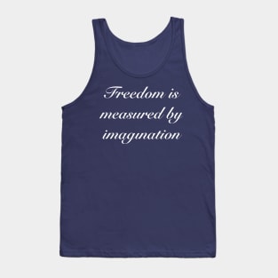 Creative quote: Freedom is Measured by Imagination Tank Top
